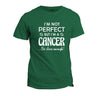 Cancer T-Shirt -Not Perfect-Cool/Funny Present