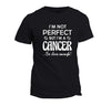 Cancer T-Shirt -Not Perfect-Cool/Funny Present