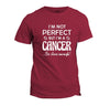 Cancer T-Shirt -Not Perfect-Cool/Funny Present